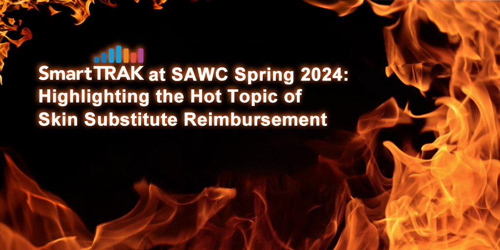 SAWC Spring 2024 Highlighting the Hot Topic of Skin Substitute Reimbursement
